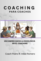 Coaching Para Coaches: Un camino hacia la excelencia en el coaching (Spanish Edition) B0DZWPLS1X Book Cover