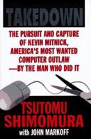 Takedown: The Pursuit and Capture of Kevin Mitnick, America's Most Wanted Computer Outlaw-By the Man Who Did It 0786862106 Book Cover
