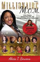 Millionaire M.O.M.: Living Dreams, Transforming Lives, and Defying the Odds of Teen Motherhood 1513611844 Book Cover