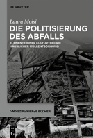 Die Politisierung Des Abfalls: Elemente Einer Kulturtheorie H�uslicher M�llentsorgung 3110604388 Book Cover