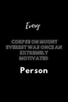 Every Corpse On Mount Everest Was Once An Extremely Motivated Person: / School Composition Writing Book / 6 x 9 / 120 pgs. / College Ruled / Paperback Lined ... / Memo Note Taking / Paperback - 1676626646 Book Cover