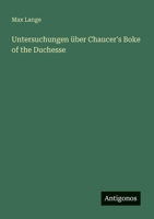Untersuchungen über Chaucer's Boke of the Duchesse (German Edition) 3388888299 Book Cover