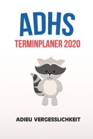 ADHS Terminplaner 2020 - Adieu Vergesslichkeit: Terminkalender, Wochen- und Monatsplaner, Kalender f�r das Jahr 2020, Selbsthilfe bei ADHS/ADS 1709923296 Book Cover