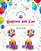 Balloons and Fun - Coloring Book for Kids - Cute and Joyful Balloon Scenes: Birthdays, Pets, Clowns, Parties, Children...: Amazing Collection of Creative and Adorable Balloon Scenes for Children B0CFZCTSHQ Book Cover