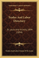 Trades And Labor Directory: St. Louis And Vicinity, 1894 1166284972 Book Cover