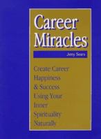 Career Miracles: Create Career Happiness and Success Using Your Spirituality : An Interactive Tool for Doing It, Not Just Reading About It 0963974114 Book Cover