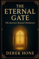 The Eternal Gate: The Journey Beyond Obedience B0FVYG2964 Book Cover