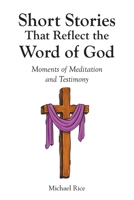 Short Stories That Reflect the Word of God: Moments of Meditation and Testimony B0GY9RDN56 Book Cover
