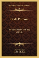 God's Purpose: Or Look From The Top 1279130881 Book Cover