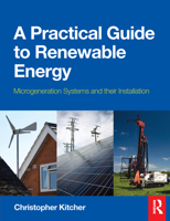 A Practical Guide to Renewable Energy: Microgeneration Systems and Their Installation 0080970648 Book Cover