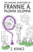 The Amazing Adventures of Frannie A.: The Pajama Dilemma B0GHVD9HCK Book Cover
