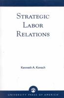 Strategic Labor Relations 0761805818 Book Cover