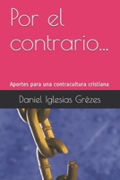Por el contrario...: Aportes para una contra cultura cristiana B08M8GWLP5 Book Cover