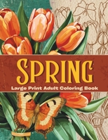 Large Print Spring Adult Coloring Book: 50 Big and Simple Spring-Themed Designs for Adults, Seniors, Women, and Beginners to Relax and Unwind. B0CRP38QZ9 Book Cover
