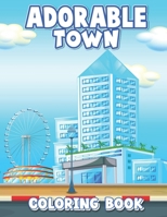 Adorable Town Coloring Book: This Book Will Help To Towns And Villages, Cities With Buildings, Plants, and Houses, Stunning Illustrations For Adult B0CPYDWS26 Book Cover