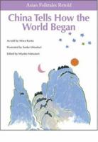 China Tells How the World Began! (Asian Folktales Retold) 0893469440 Book Cover