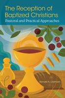 The Reception of Baptized Christians: Pastoral and Practical Approaches 161671560X Book Cover