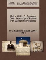 Ball v. U S U.S. Supreme Court Transcript of Record with Supporting Pleadings 1270195476 Book Cover