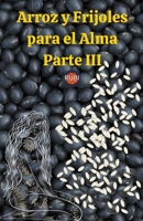 Arroz y Frijoles para el Alma. Parte III B0B9J5FXW9 Book Cover