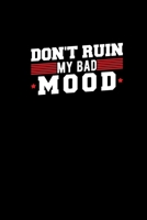 Dont Ruin My Bad Mood: Funny Office Notebook Gifts For Colleagues Teacher 1710123494 Book Cover