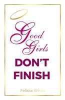 Good Girls Don't Finish 0998639400 Book Cover