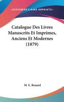 Catalogue Des Livres Manuscrits Et Imprimes, Anciens Et Modernes (1879) 1160823812 Book Cover
