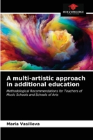 A multi-artistic approach in additional education: Methodological Recommendations for Teachers of Music Schools and Schools of Arts 6203623237 Book Cover