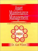 Asset Maintenance Management: A Guide to Developing Strategy and Improving Performance 0831131535 Book Cover