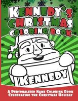 Kennedy's Christmas Coloring Book: A Personalized Name Coloring Book Celebrating the Christmas Holiday 1729805442 Book Cover