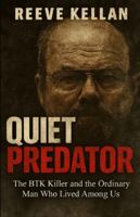 Quiet Predator: The BTK Killer and the Ordinary Man Who Lived Among Us - An Independent True Crime Novel about Deception, Murder, and the Search for Justice B0G2GS1X9G Book Cover