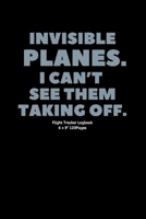 Invisible planes. I can’t see them taking off.: Airplane info Tracker Notebook Novelty Gift for Women,Men,Adults kids ~ Travel Diary for Flights information 1675668868 Book Cover