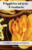 Friggitrice ad aria. Il ricettario: Le migliori ricette per principianti. Air Fryer Cookbook 1802554092 Book Cover