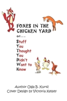 Foxes in the Chicken Yard: About Stuff You Thought You  Didn’t Want to Know B086XCXGC2 Book Cover