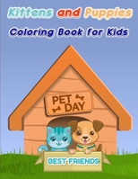 Kittens and Puppies Coloring Book for Kids: Dogs and Cat Coloring Book for Toddlers/ A Fun Coloring Gift Book for Kittens and Puppies Lovers/ Puppy and Kitten Coloring Book for Boy and Girls 5909909282 Book Cover