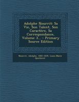 Adolphe Nourrit: Sa Vie, Son Talent, Son Caractère, Sa Correspondance, Volume 3... - Primary Source Edition 0341100692 Book Cover