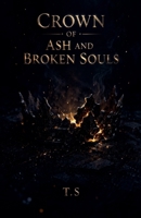 Crown of Ash and Broken Souls (Ash & Crown Saga) B0GY6CPJQL Book Cover