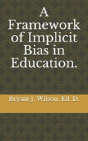 A framework of Implicit Bias in Education. B08PXB5NTR Book Cover