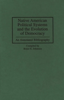 Native American Political Systems and the Evolution of Democracy: An Annotated Bibliography (Bibliographies and Indexes in American History) 0313300100 Book Cover