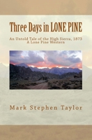 Three Days In LONE PINE, An Untold Tale of The High Sierra 1456408569 Book Cover