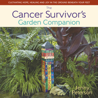 The Cancer Survivor's Garden Companion: Cultivating Hope, Healing & Joy in the Ground Beneath Your Feet 0989268896 Book Cover