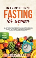 Intermittent Fasting for Women: Eat Delicious Recipes and Learn with Little Secrets with- out Effort to Lose Weight Quickly. Improve Your Body and ... through the Process of Metabolic Autophagy. 1801141509 Book Cover