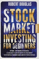 Stock Market Investing for Beginners: 2 Books in 1: Options + Day Trading for Beginners. A Clear Guide to Learn and Master the Stock Market to Systematically Generate Cash Flow with Proven Strategies B08K4SYX89 Book Cover