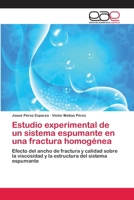 Estudio experimental de un sistema espumante en una fractura homogénea: Efecto del ancho de fractura y calidad sobre la viscosidad y la estructura del sistema espumante 3659076228 Book Cover