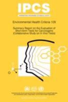 Summary report on the evaluation of short-term tests for carcinogens: Environmental Health Criteria Series No 109 9241571098 Book Cover