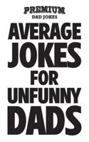 Average Jokes for Unfunny Dads: 101 Jokes B0BNYTQ8XP Book Cover