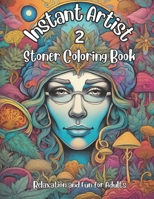 Instant Artist 2 - Stoner Coloring Book for Adults: Relaxation and Fun for Adults B0CP6KGWKQ Book Cover