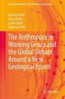 The Anthropocene Working Group and the Global Debate Around a New Geological Epoch (Emerging Globalities and Civilizational Perspectives) 3031851749 Book Cover