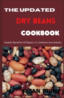 THE UPDATED DRY BEANS COOKBOOK: Health Benefits Of Beans To Children And Adults B0BJYSWMNF Book Cover