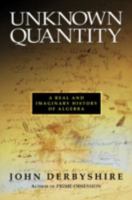 Unknown Quantity: A Real and Imaginary History of Algebra 030909657X Book Cover