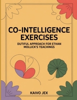 Co-Intelligence Exercises: Dutiful Approach For Ethan Mollick’s Teachings B0FT3KY8LR Book Cover